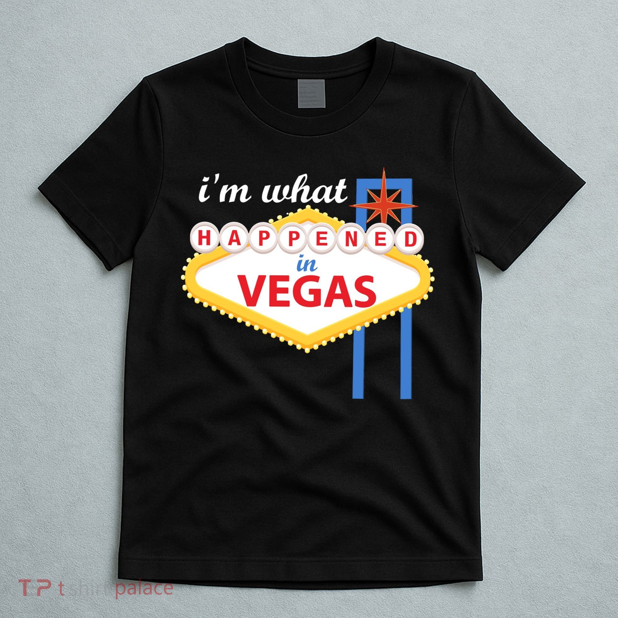 I'm what Happened in Vegas T-Shirt