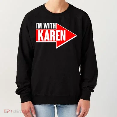 I'm With Karen Women's Sweatshirt