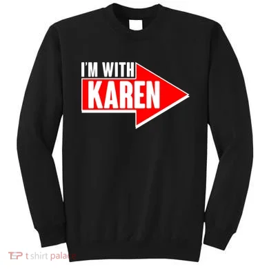I'm With Karen Sweatshirt
