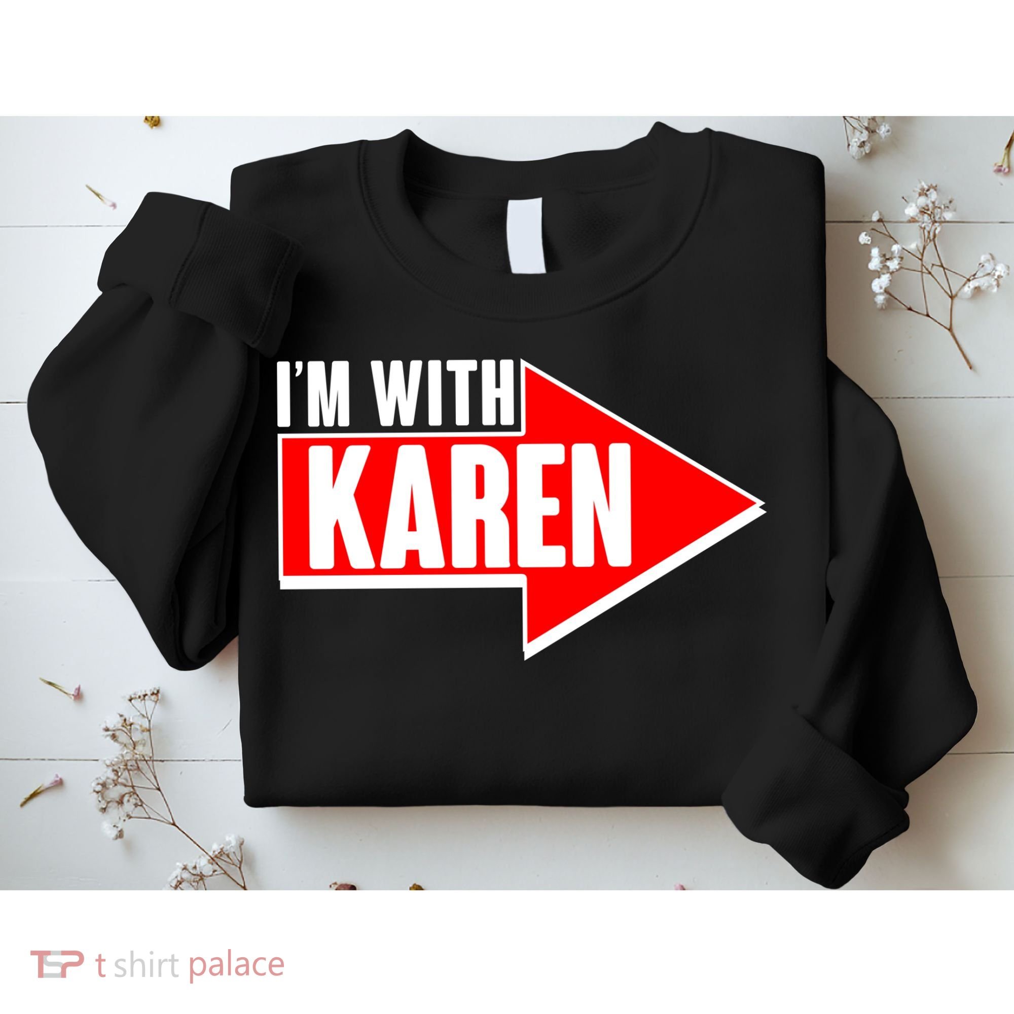I'm With Karen Sweatshirt