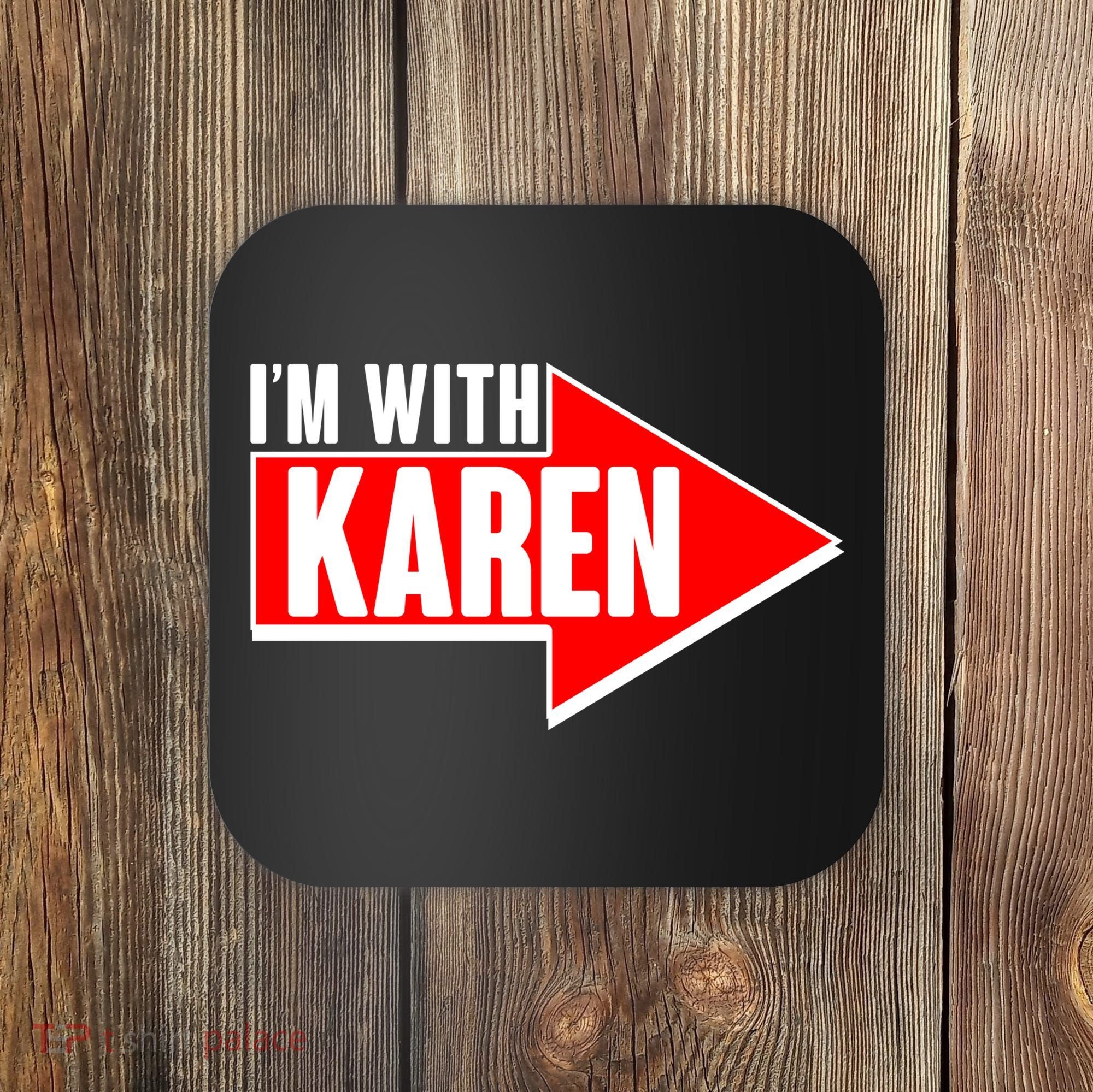 I'm With Karen Coaster
