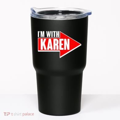 I'm With Karen Tumbler