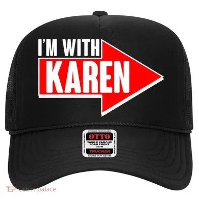 I'm With Karen Hat