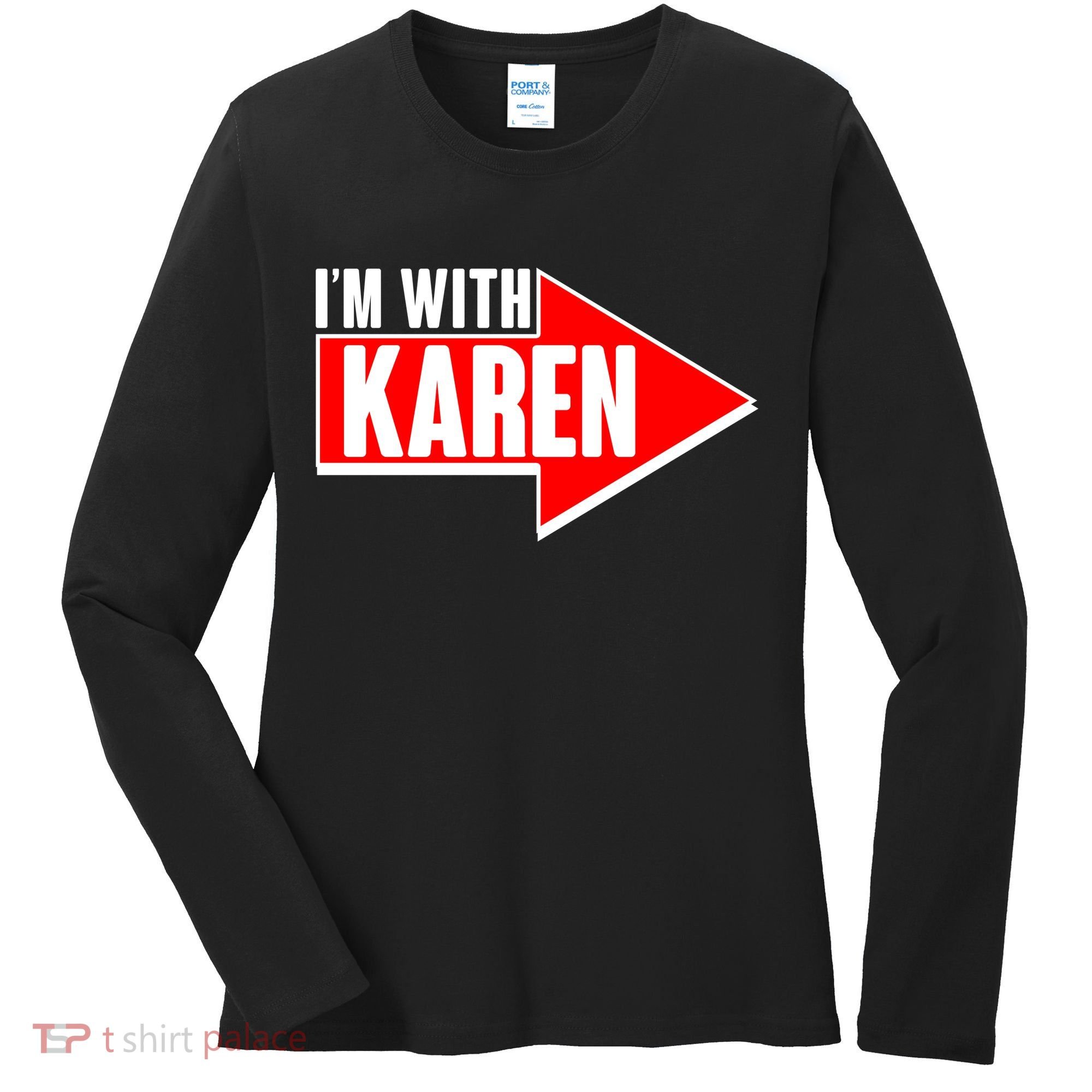 I'm With Karen Women's Long Sleeve Shirt