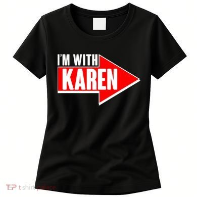 I'm With Karen Women's T-Shirt