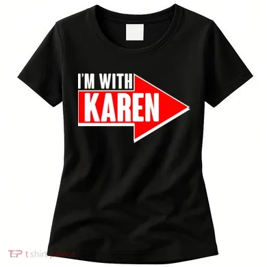 I'm With Karen Women's T-Shirt