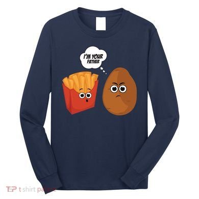 I'm Your Father Potato And Fries Long Sleeve Shirt