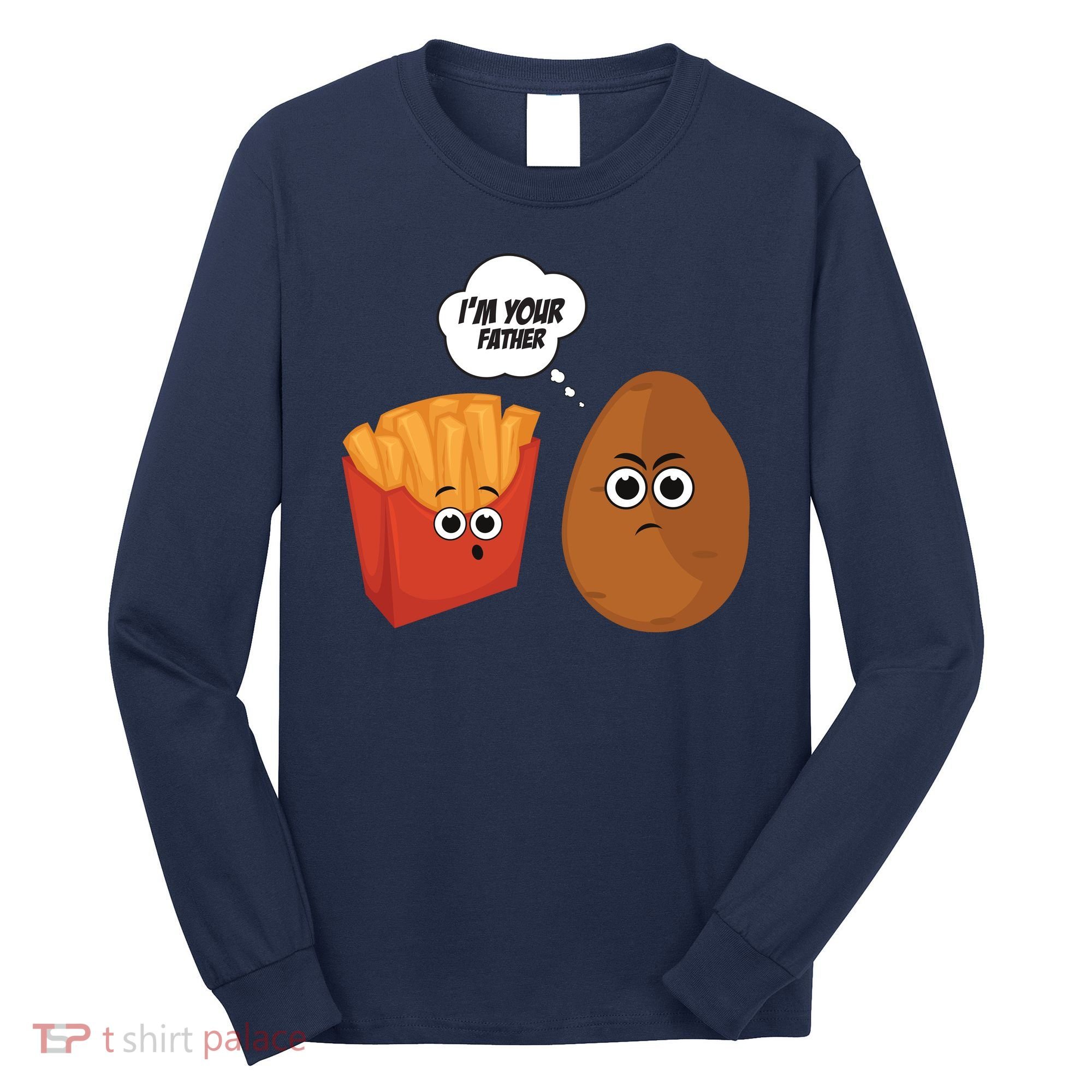 I'm Your Father Potato And Fries Long Sleeve Shirt
