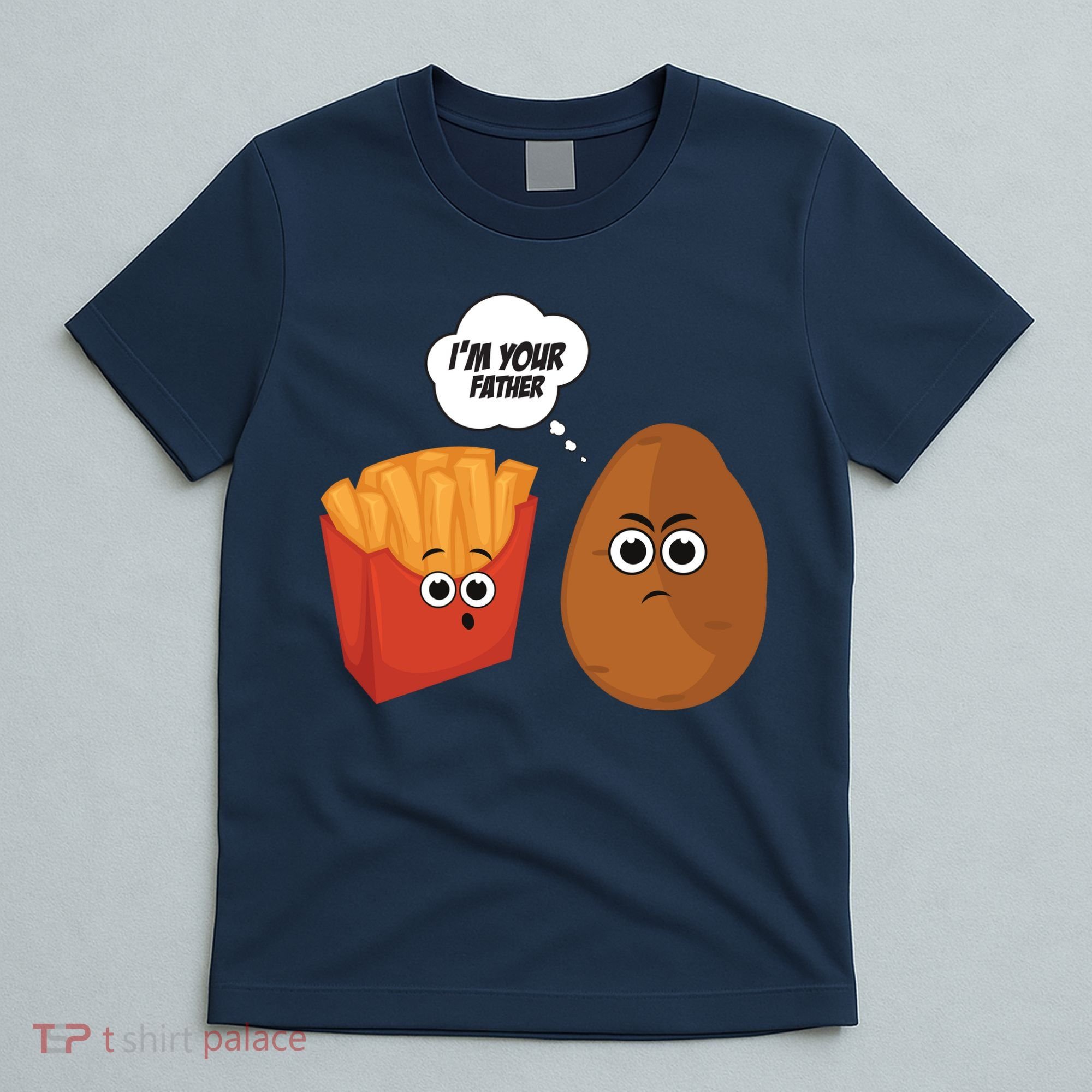 I'm Your Father Potato And Fries T-Shirt