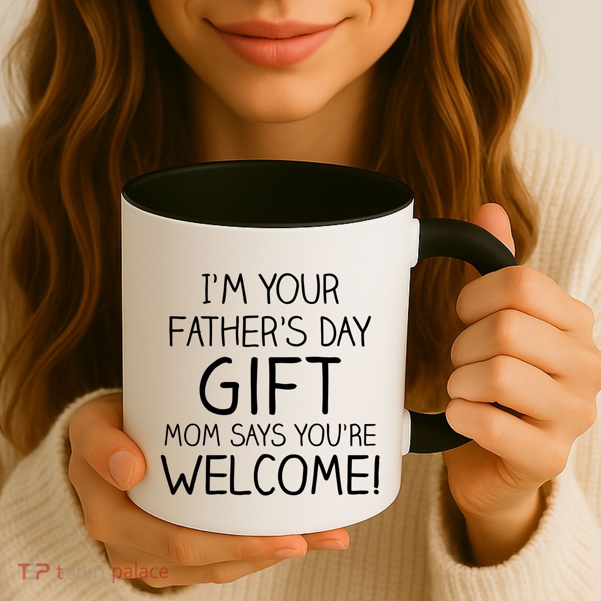 I'm Your Father's Day Gift Mom Says You're Welcome Funny Coffee Mug