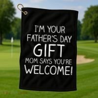 I'm Your Father's Day Gift Mom Says You're Welcome Funny Golf Towel thumb 1