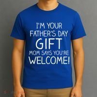 I'm Your Father's Day Gift Mom Says You're Welcome Funny T-Shirt thumb 3