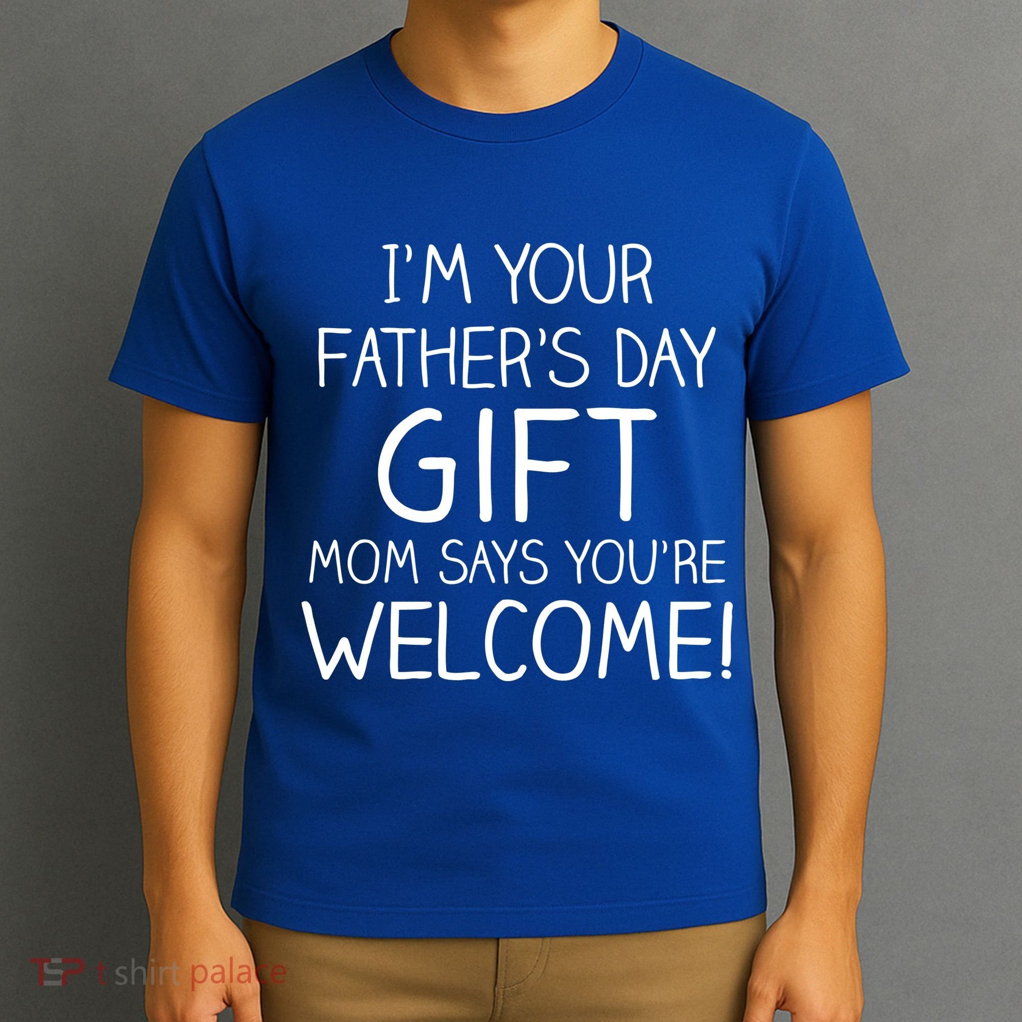 I'm Your Father's Day Gift Mom Says You're Welcome Funny T-Shirt