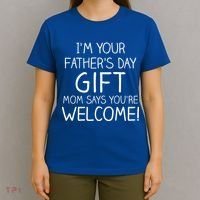 I'm Your Father's Day Gift Mom Says You're Welcome Funny T-Shirt thumb 4