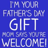 I'm Your Father's Day Gift Mom Says You're Welcome Funny Button thumb 1