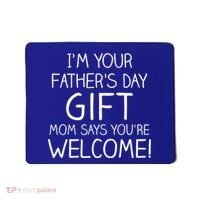 I'm Your Father's Day Gift Mom Says You're Welcome Funny Mousepad thumb 0