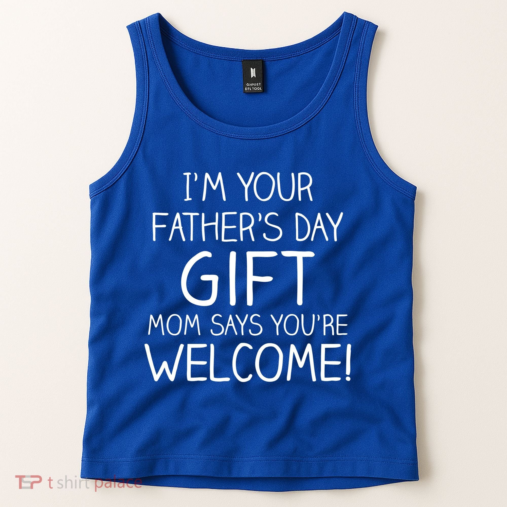I'm Your Father's Day Gift Mom Says You're Welcome Funny Tank Top