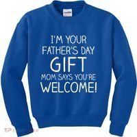 I'm Your Father's Day Gift Mom Says You're Welcome Funny Kids Sweatshirt thumb 0