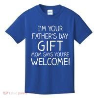 I'm Your Father's Day Gift Mom Says You're Welcome Funny Kids T-Shirt thumb 0