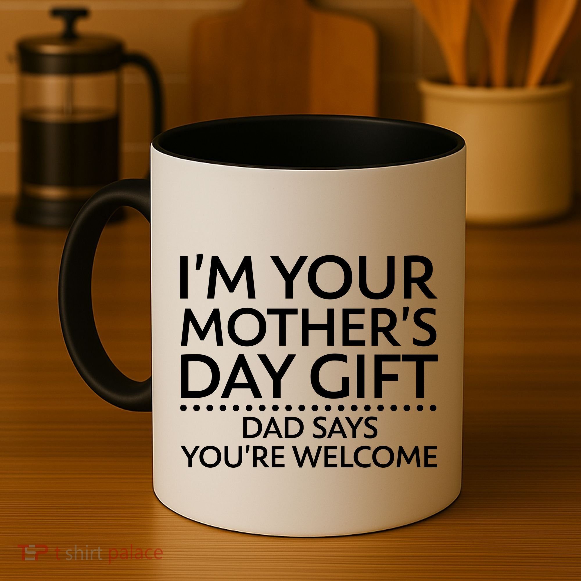 I'm Your Mother's Day Gift Dad Said Your Welcome Coffee Mug
