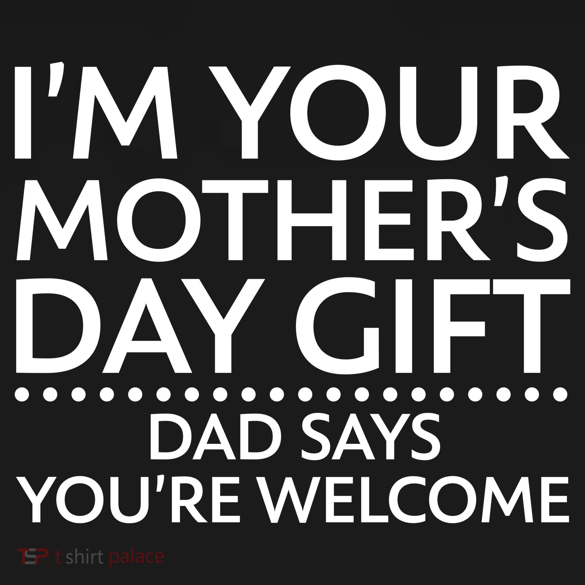 I'm Your Mother's Day Gift Dad Said Your Welcome Women's Hoodie