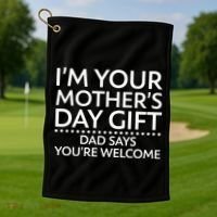 I'm Your Mother's Day Gift Dad Said Your Welcome Golf Towel thumb 1