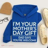I'm Your Mother's Day Gift Dad Said Your Welcome Hoodie thumb 4