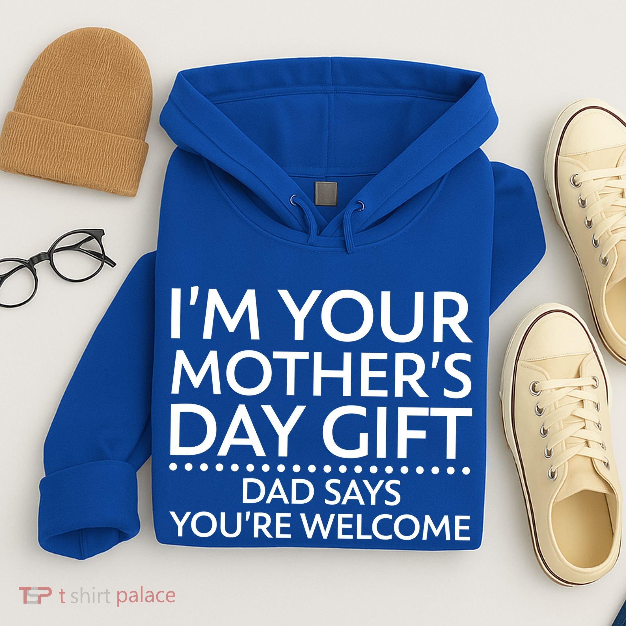 I'm Your Mother's Day Gift Dad Said Your Welcome Hoodie
