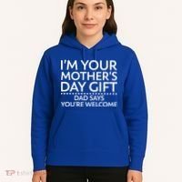 I'm Your Mother's Day Gift Dad Said Your Welcome Hoodie thumb 5