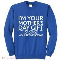 I'm Your Mother's Day Gift Dad Said Your Welcome Sweatshirt thumb 0