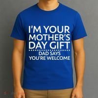 I'm Your Mother's Day Gift Dad Said Your Welcome T-Shirt thumb 3