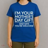 I'm Your Mother's Day Gift Dad Said Your Welcome T-Shirt thumb 4
