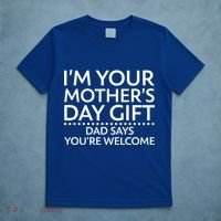 I'm Your Mother's Day Gift Dad Said Your Welcome T-Shirt thumb 5