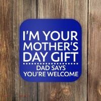 I'm Your Mother's Day Gift Dad Said Your Welcome Coaster thumb 0