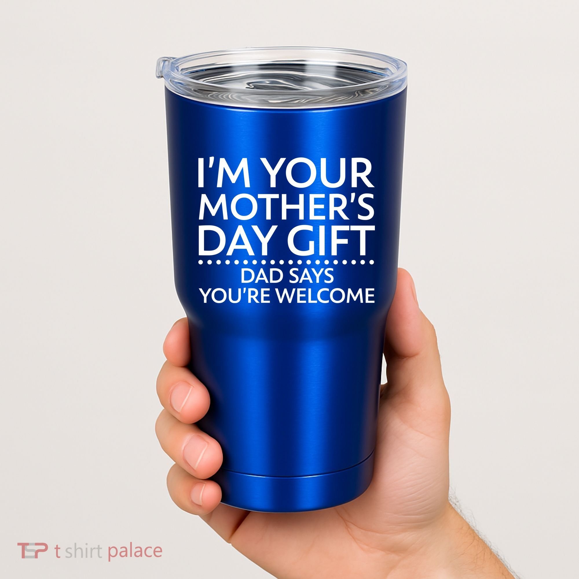 I'm Your Mother's Day Gift Dad Said Your Welcome Tumbler