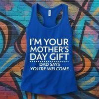 I'm Your Mother's Day Gift Dad Said Your Welcome Women's Tank Top thumb 3