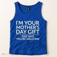 I'm Your Mother's Day Gift Dad Said Your Welcome Tank Top thumb 2