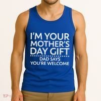 I'm Your Mother's Day Gift Dad Said Your Welcome Tank Top thumb 3