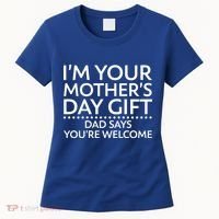 I'm Your Mother's Day Gift Dad Said Your Welcome Women's T-Shirt thumb 0