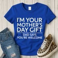 I'm Your Mother's Day Gift Dad Said Your Welcome Women's T-Shirt thumb 3