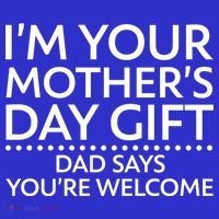 I'm Your Mother's Day Gift Dad Said Your Welcome Women's T-Shirt thumb 6