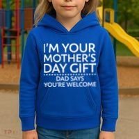 I'm Your Mother's Day Gift Dad Said Your Welcome Kids Hoodie thumb 3