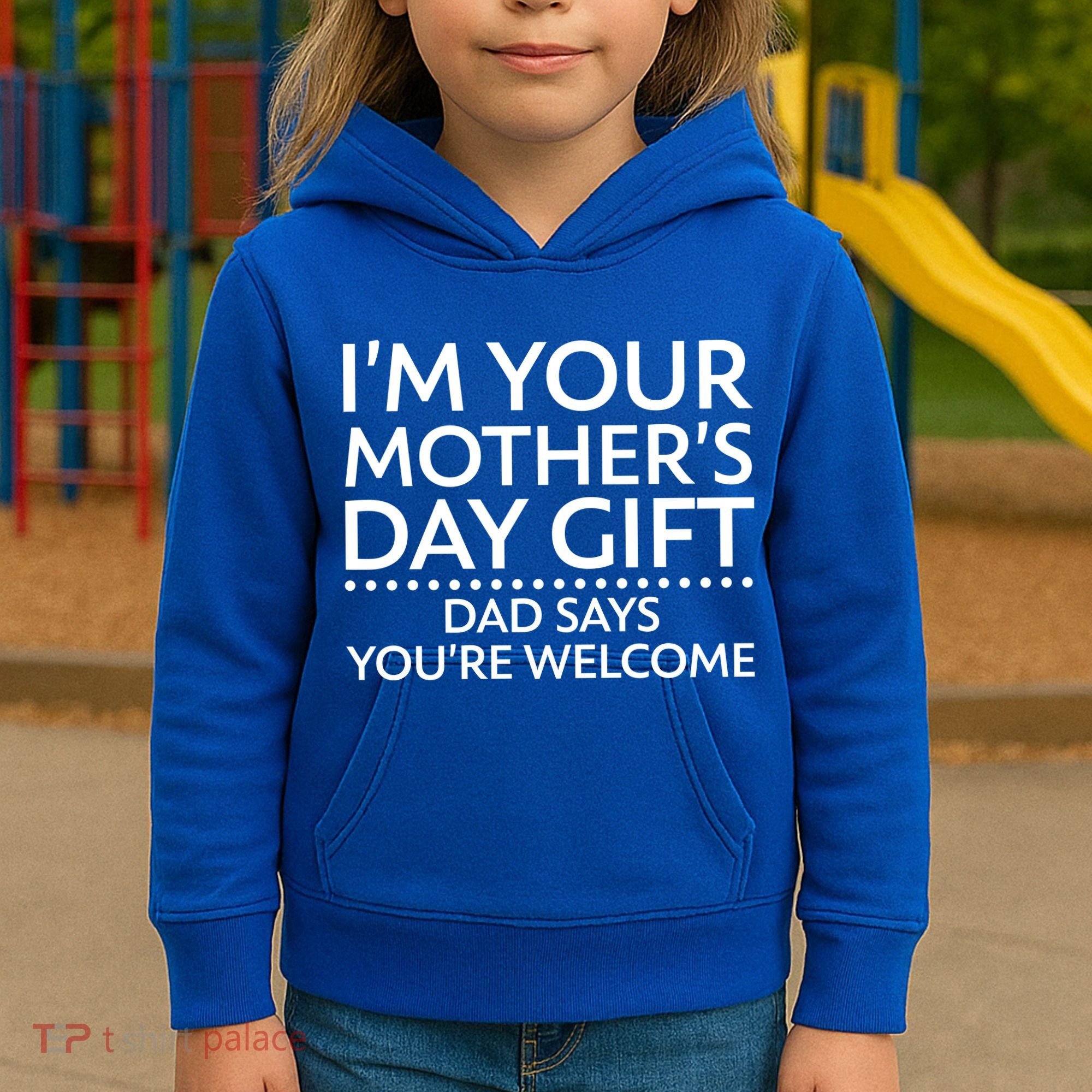I'm Your Mother's Day Gift Dad Said Your Welcome Kids Hoodie