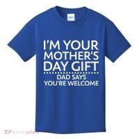 I'm Your Mother's Day Gift Dad Said Your Welcome Kids T-Shirt thumb 0