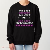 i'm Your Mothers Day Gift Dad Says Your Welcome Women's Sweatshirt thumb 0