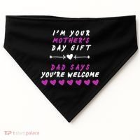 i'm Your Mothers Day Gift Dad Says Your Welcome USA-Made Doggie Bandana thumb 0