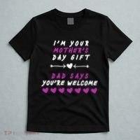 i'm Your Mothers Day Gift Dad Says Your Welcome T-Shirt thumb 5