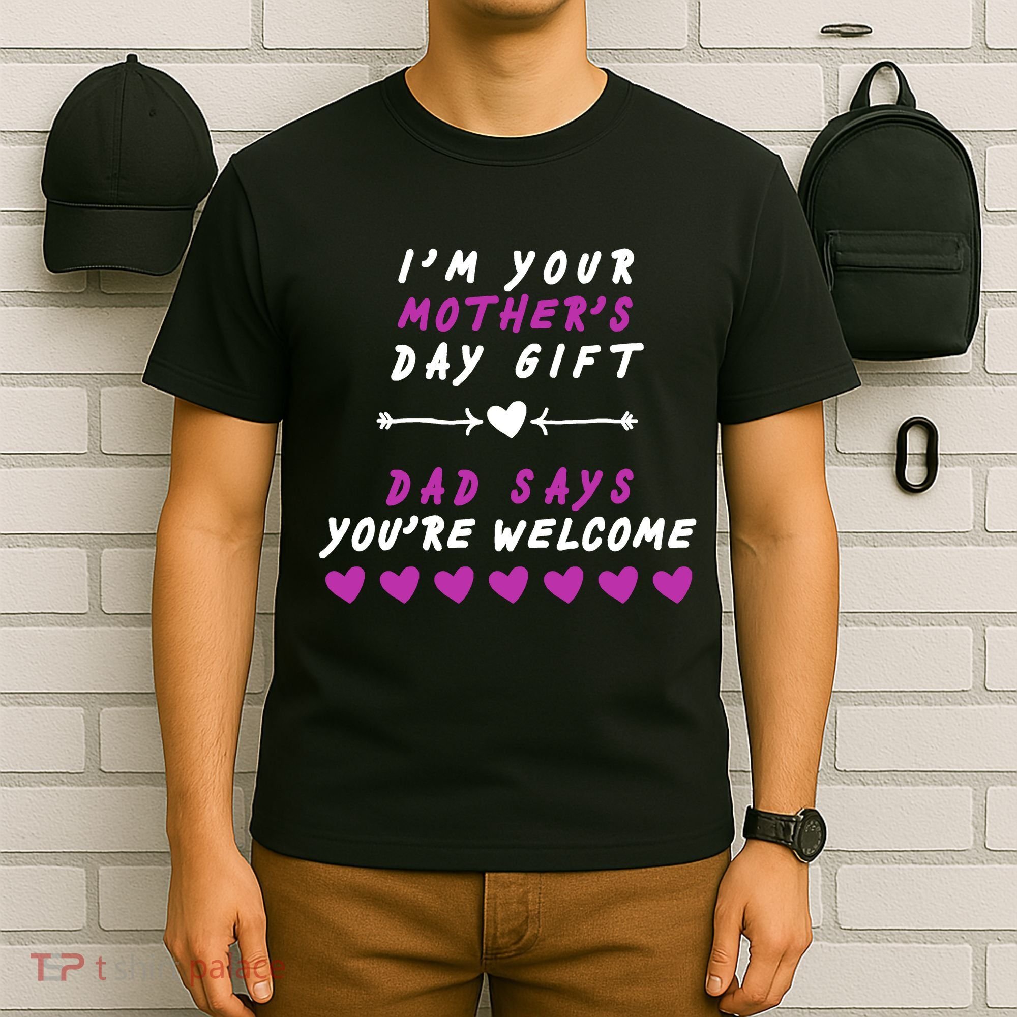 i'm Your Mothers Day Gift Dad Says Your Welcome T-Shirt