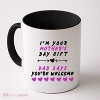 i'm Your Mothers Day Gift Dad Says Your Welcome Coffee Mug thumb 0