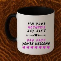 i'm Your Mothers Day Gift Dad Says Your Welcome Coffee Mug thumb 2